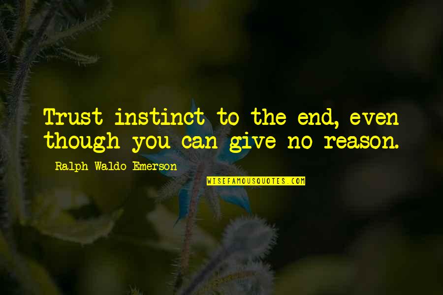 Pynn And Associates Quotes By Ralph Waldo Emerson: Trust instinct to the end, even though you