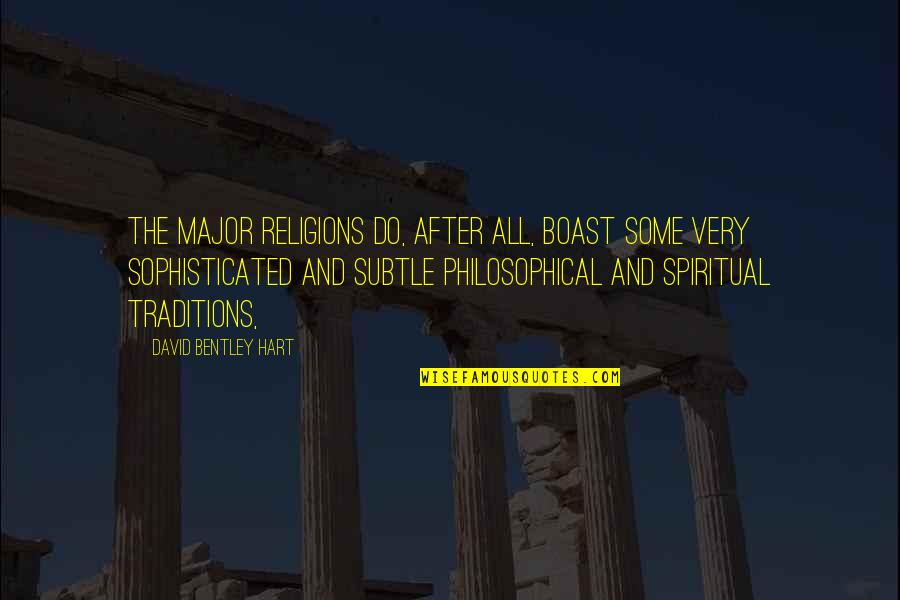 Pyramidal Boxwood Quotes By David Bentley Hart: The major religions do, after all, boast some Pyramidal Boxwood Quotes By David Bentley Hart: The major religions do, after all, boast some