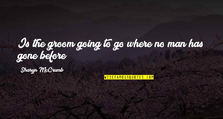 Pyramidal Boxwood Quotes By Sharyn McCrumb: Is the groom going to go where no Pyramidal Boxwood Quotes By Sharyn McCrumb: Is the groom going to go where no