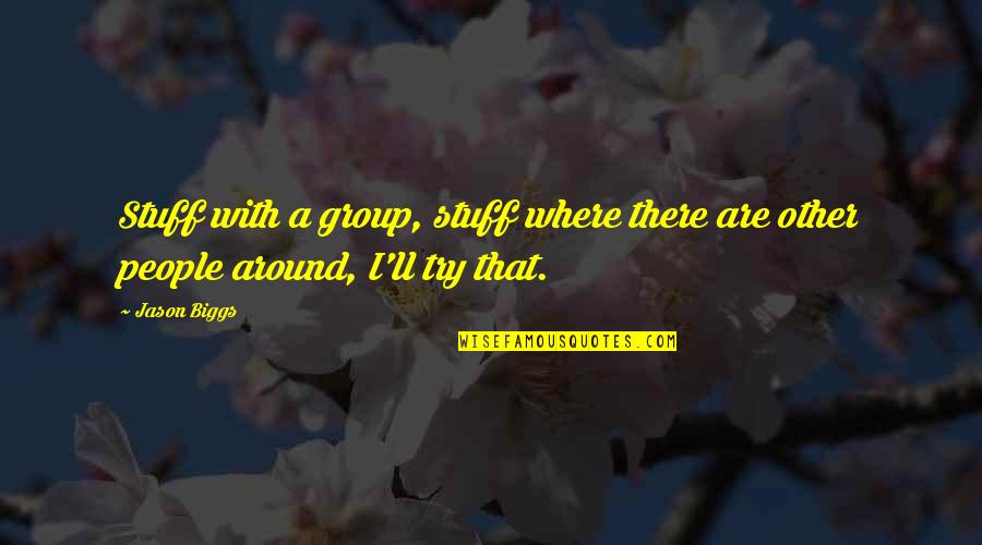 Pyramidal European Hornbeam Quotes By Jason Biggs: Stuff with a group, stuff where there are