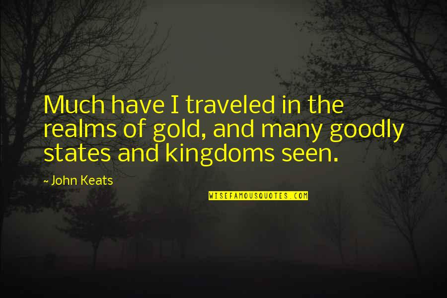 Pyramides Renales Quotes By John Keats: Much have I traveled in the realms of