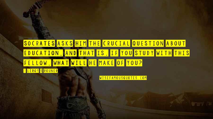 Pyramids Of Giza Quotes By Leroy S Rouner: Socrates asks him the crucial question about education,