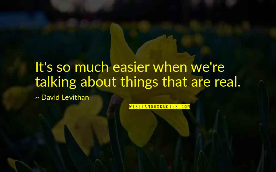 Pyramids Of Mars Quotes By David Levithan: It's so much easier when we're talking about Pyramids Of Mars Quotes By David Levithan: It's so much easier when we're talking about