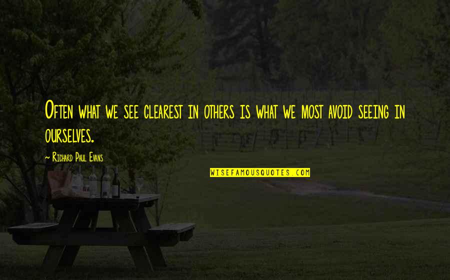 Pyridostigmine Quotes By Richard Paul Evans: Often what we see clearest in others is Pyridostigmine Quotes By Richard Paul Evans: Often what we see clearest in others is