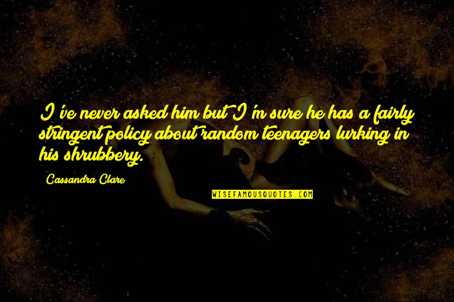 Pyrimidine Bases Quotes By Cassandra Clare: I've never asked him but I'm sure he Pyrimidine Bases Quotes By Cassandra Clare: I've never asked him but I'm sure he