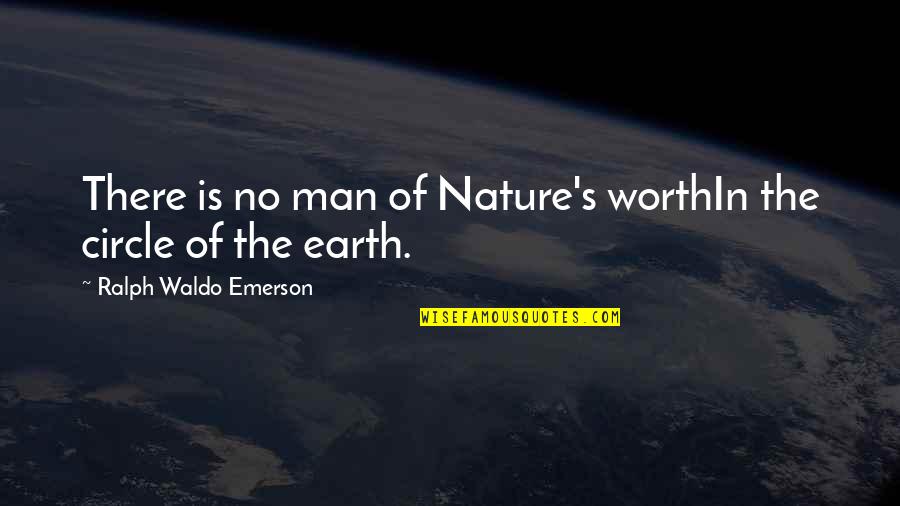 Pyrimidine Quotes By Ralph Waldo Emerson: There is no man of Nature's worthIn the