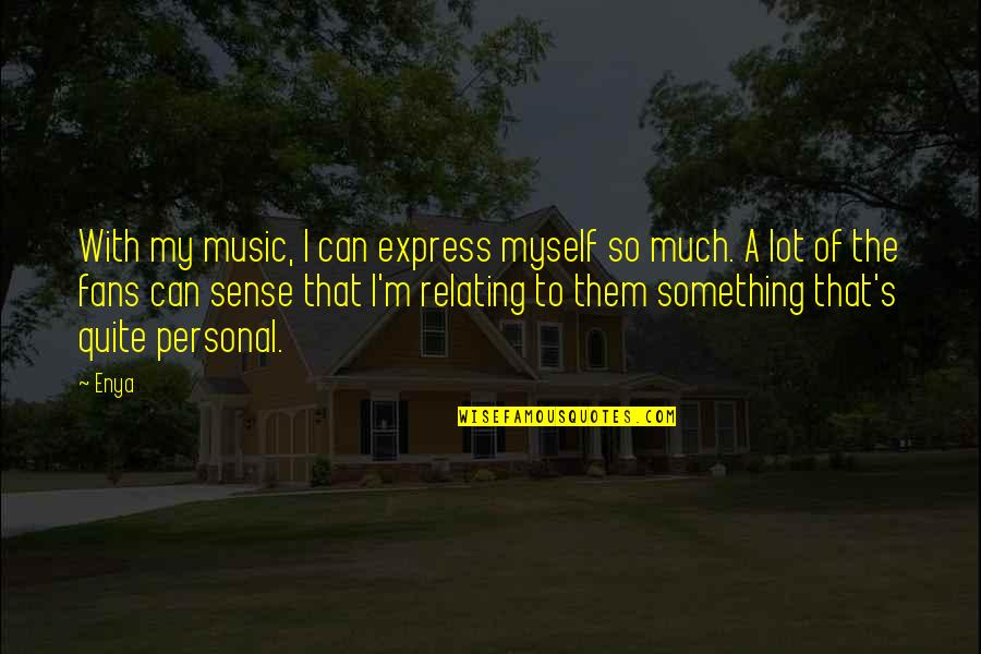 Pyrinka Quotes By Enya: With my music, I can express myself so Pyrinka Quotes By Enya: With my music, I can express myself so