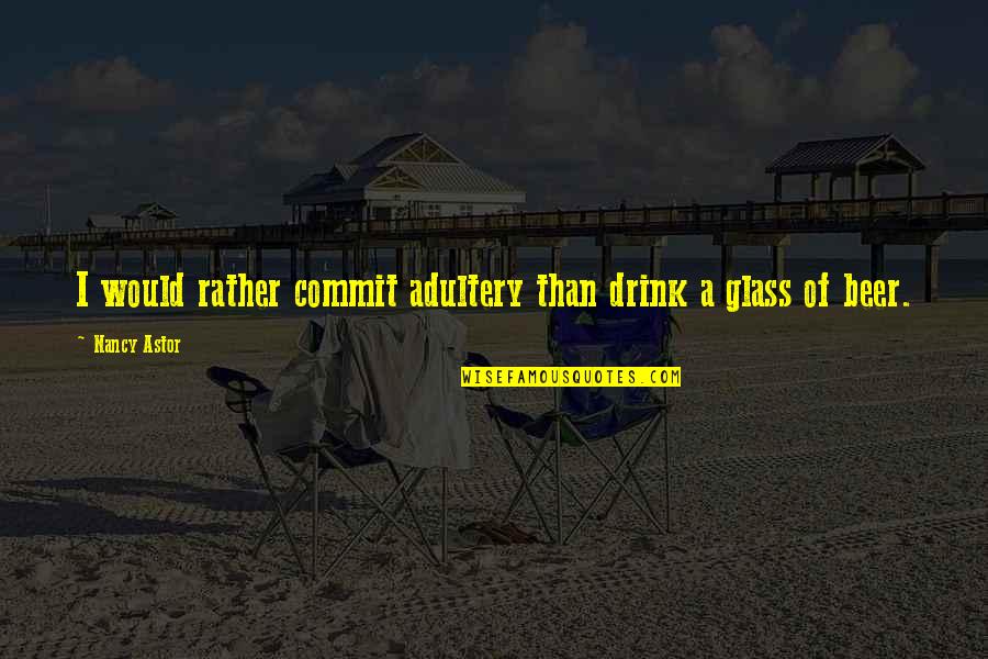 Pyrka Santa Figurines Quotes By Nancy Astor: I would rather commit adultery than drink a