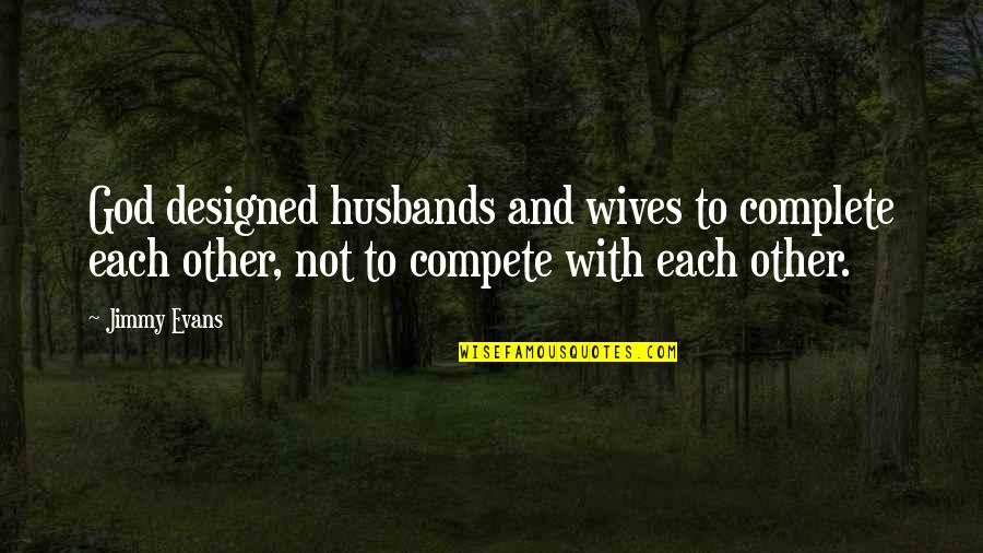 Pyroglycerine Quotes By Jimmy Evans: God designed husbands and wives to complete each