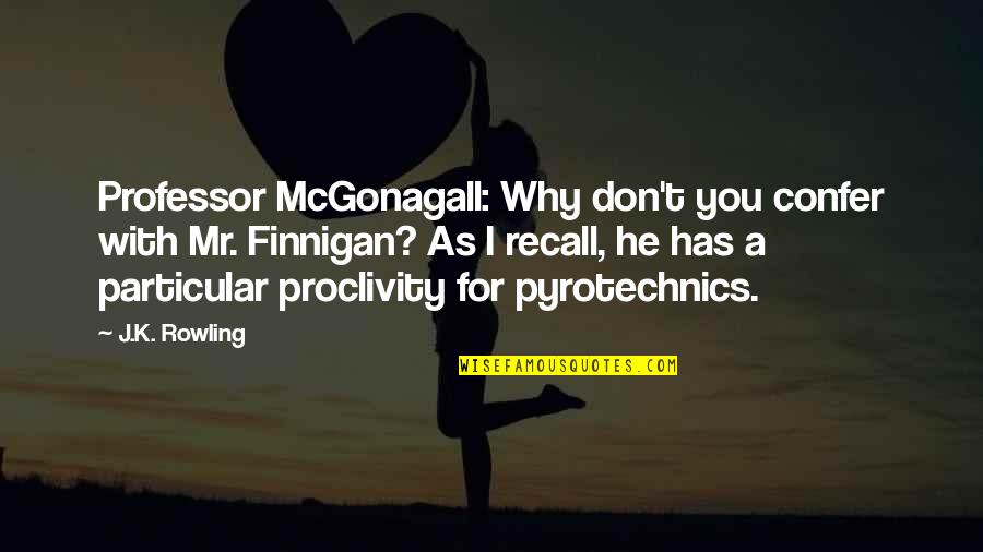 Pyrotechnics Quotes By J.K. Rowling: Professor McGonagall: Why don't you confer with Mr.