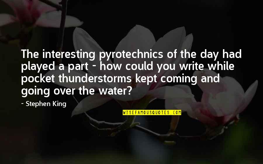 Pyrotechnics Quotes By Stephen King: The interesting pyrotechnics of the day had played