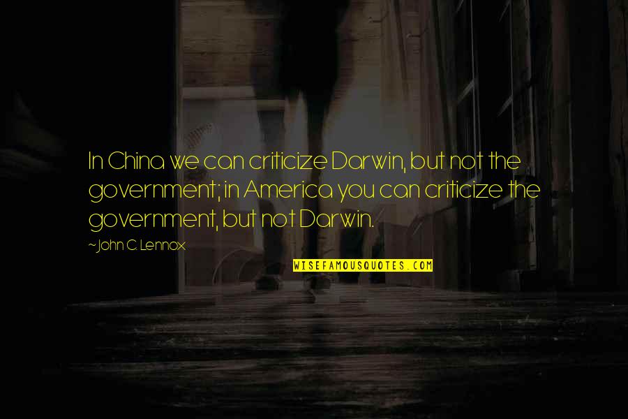 Pyrrhic Dance Quotes By John C. Lennox: In China we can criticize Darwin, but not Pyrrhic Dance Quotes By John C. Lennox: In China we can criticize Darwin, but not