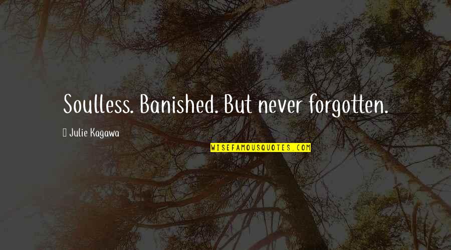 Pyrrhic Defeat Quotes By Julie Kagawa: Soulless. Banished. But never forgotten. Pyrrhic Defeat Quotes By Julie Kagawa: Soulless. Banished. But never forgotten.