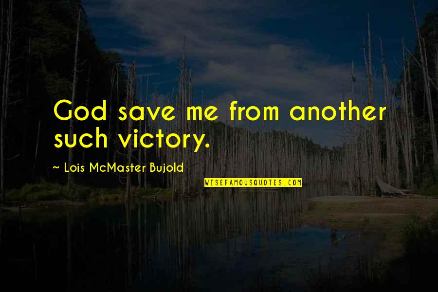 Pyrrhic Defeat Quotes By Lois McMaster Bujold: God save me from another such victory. Pyrrhic Defeat Quotes By Lois McMaster Bujold: God save me from another such victory.