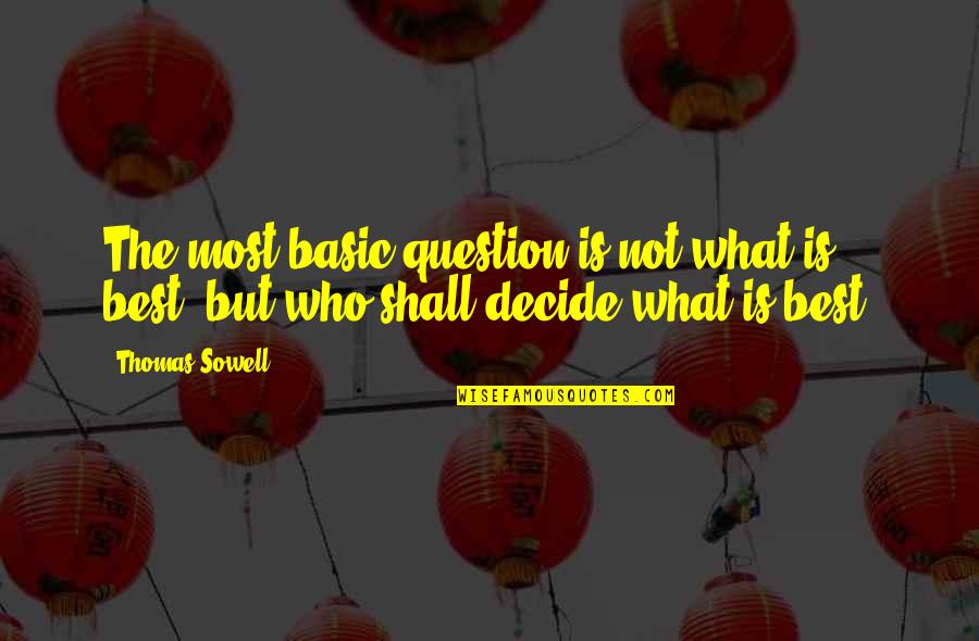 Pyrrhic Foot Quotes By Thomas Sowell: The most basic question is not what is