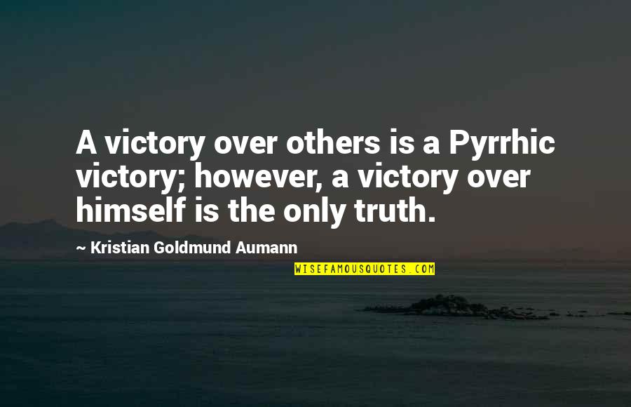 Pyrrhic Victory Quotes By Kristian Goldmund Aumann: A victory over others is a Pyrrhic victory;