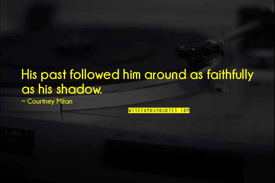 Pyrrho Quotes By Courtney Milan: His past followed him around as faithfully as Pyrrho Quotes By Courtney Milan: His past followed him around as faithfully as