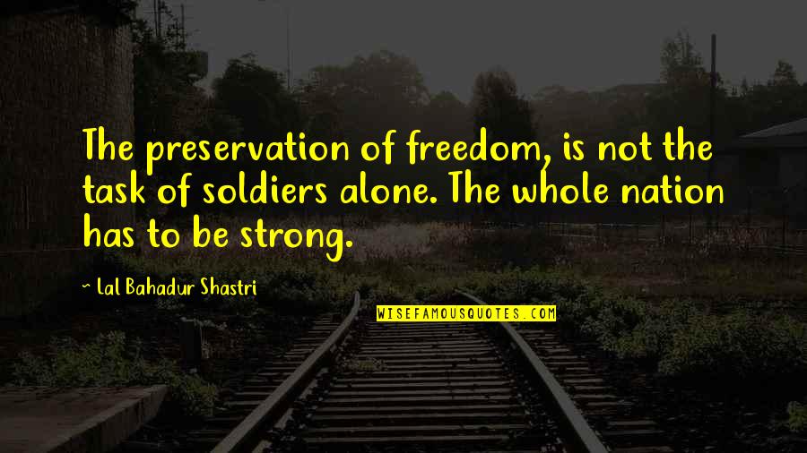 Pyrrhon Kid Icarus Quotes By Lal Bahadur Shastri: The preservation of freedom, is not the task