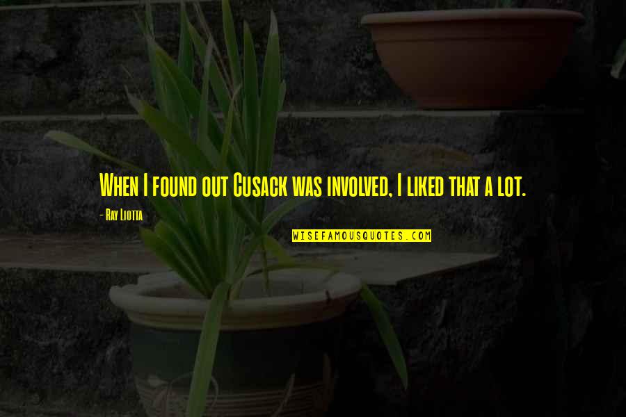 Pyrrhonism Quotes By Ray Liotta: When I found out Cusack was involved, I