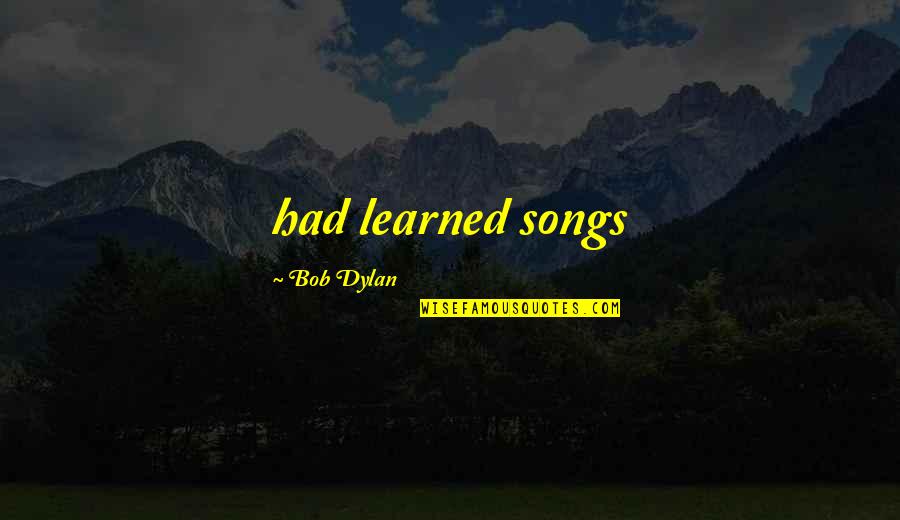 Pyrrho's Quotes By Bob Dylan: had learned songs
