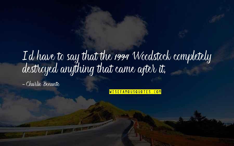 Pyrrhus Son Quotes By Charlie Benante: I'd have to say that the 1994 Woodstock Pyrrhus Son Quotes By Charlie Benante: I'd have to say that the 1994 Woodstock