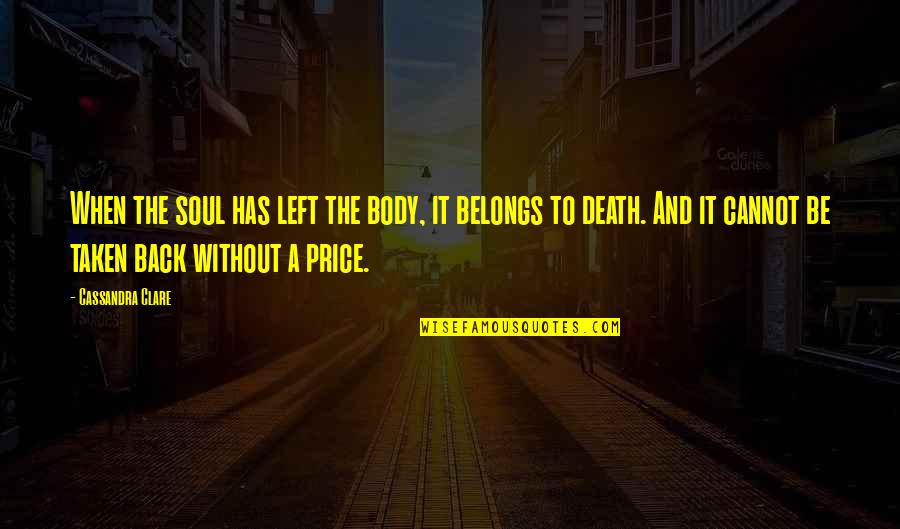 Pyrtuoli Quotes By Cassandra Clare: When the soul has left the body, it Pyrtuoli Quotes By Cassandra Clare: When the soul has left the body, it