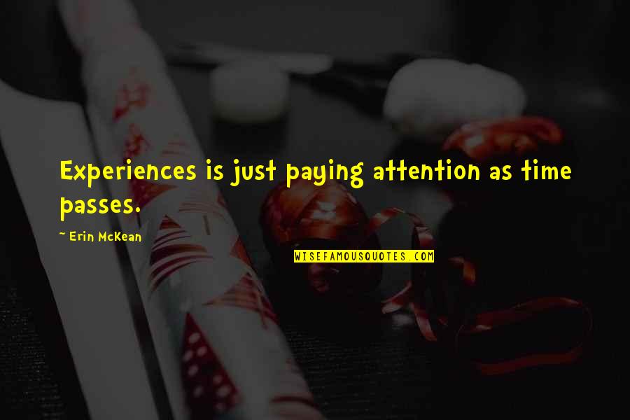 Pyschoanalysis Quotes By Erin McKean: Experiences is just paying attention as time passes.