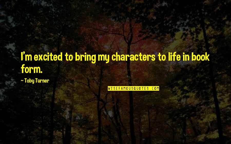 Pysty Vittu Quotes By Toby Turner: I'm excited to bring my characters to life Pysty Vittu Quotes By Toby Turner: I'm excited to bring my characters to life