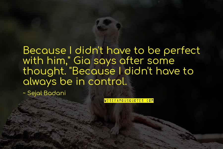 Pytania Na Quotes By Sejal Badani: Because I didn't have to be perfect with Pytania Na Quotes By Sejal Badani: Because I didn't have to be perfect with