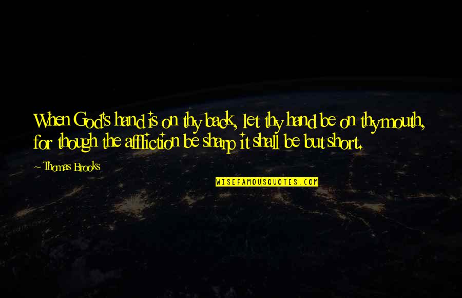 Pytania Na Quotes By Thomas Brooks: When God's hand is on thy back, let Pytania Na Quotes By Thomas Brooks: When God's hand is on thy back, let