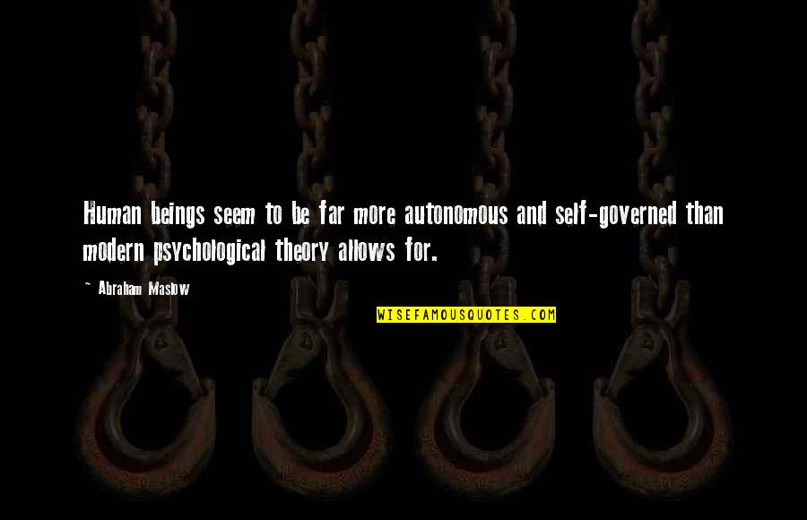 Pythagoras Math Quotes By Abraham Maslow: Human beings seem to be far more autonomous