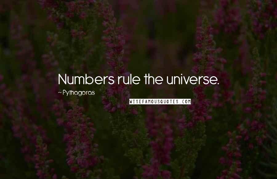 Pythagoras quotes: Numbers rule the universe.