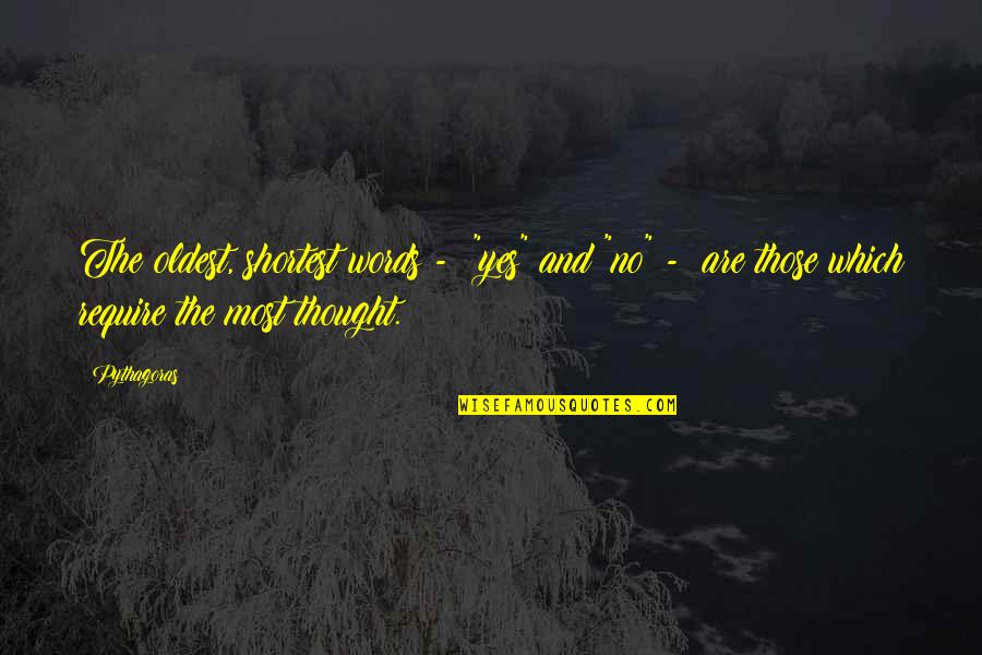 Pythagoras Quotes By Pythagoras: The oldest, shortest words - "yes" and "no" Pythagoras Quotes By Pythagoras: The oldest, shortest words - "yes" and "no"