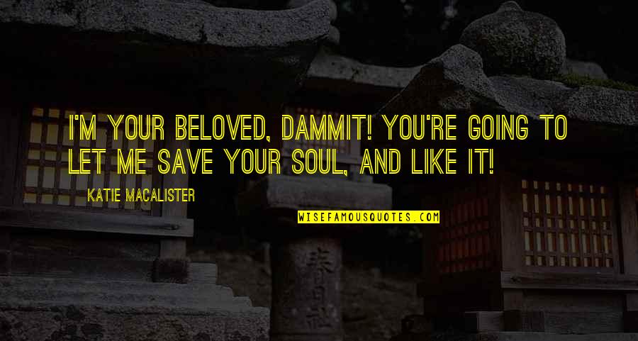 Pythagoras Theorem Quotes By Katie MacAlister: I'm your Beloved, dammit! You're going to let