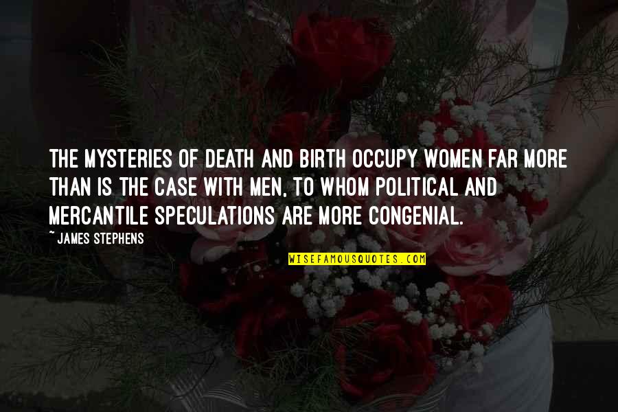 Pythagoreanism Doctrine Quotes By James Stephens: The mysteries of death and birth occupy women Pythagoreanism Doctrine Quotes By James Stephens: The mysteries of death and birth occupy women