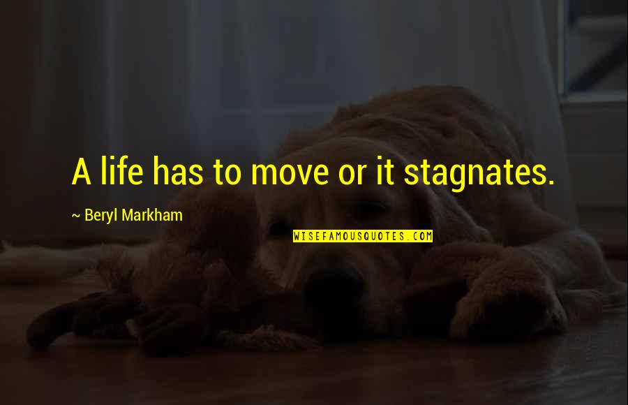 Pythian Temple Quotes By Beryl Markham: A life has to move or it stagnates.