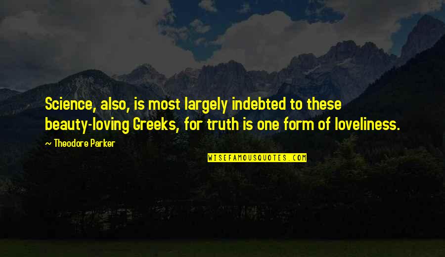 Python Apostrophe Quotes By Theodore Parker: Science, also, is most largely indebted to these