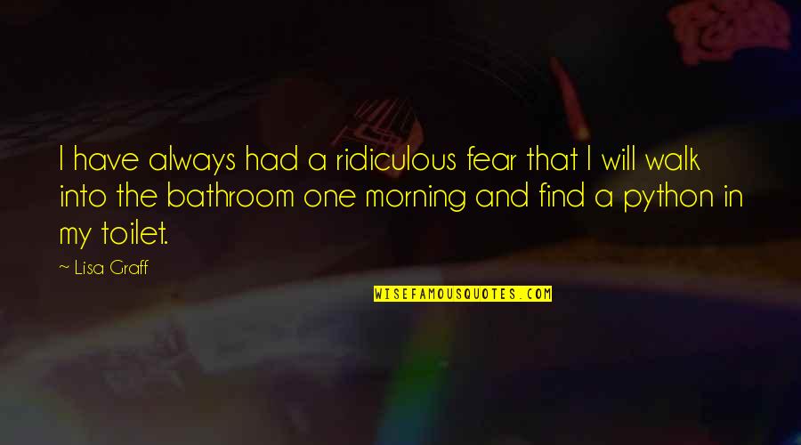 Python B Quotes By Lisa Graff: I have always had a ridiculous fear that Python B Quotes By Lisa Graff: I have always had a ridiculous fear that