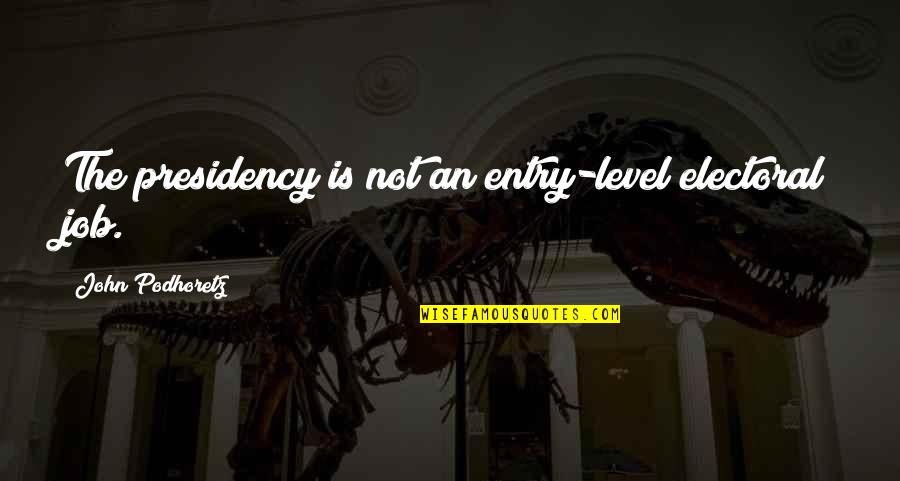 Python Dotenv Quotes By John Podhoretz: The presidency is not an entry-level electoral job. Python Dotenv Quotes By John Podhoretz: The presidency is not an entry-level electoral job.