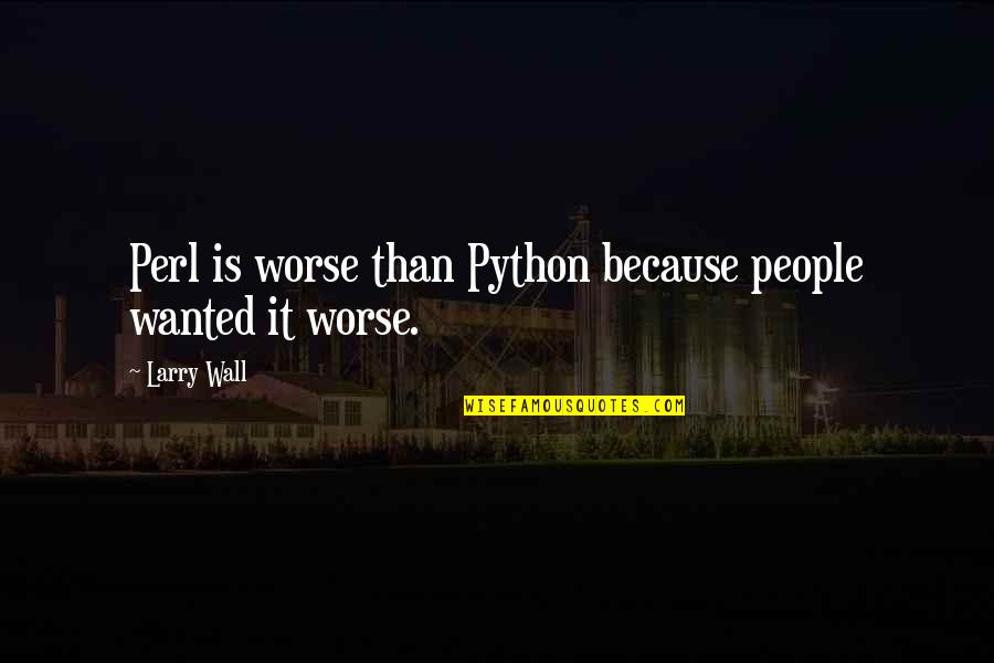 Python In Quotes By Larry Wall: Perl is worse than Python because people wanted