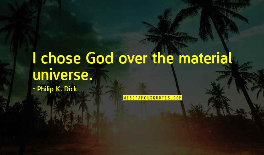 Python Language Quotes By Philip K. Dick: I chose God over the material universe. Python Language Quotes By Philip K. Dick: I chose God over the material universe.