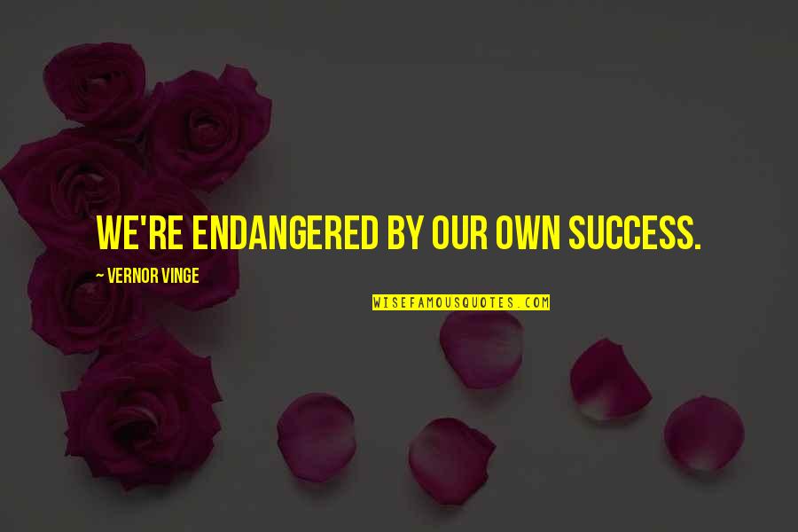 Python Literal Quotes By Vernor Vinge: We're endangered by our own success.