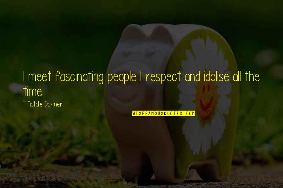 Python Parameter Quotes By Natalie Dormer: I meet fascinating people I respect and idolise Python Parameter Quotes By Natalie Dormer: I meet fascinating people I respect and idolise