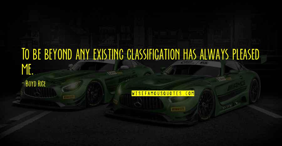 Python Programmer Quotes By Boyd Rice: To be beyond any existing classification has always