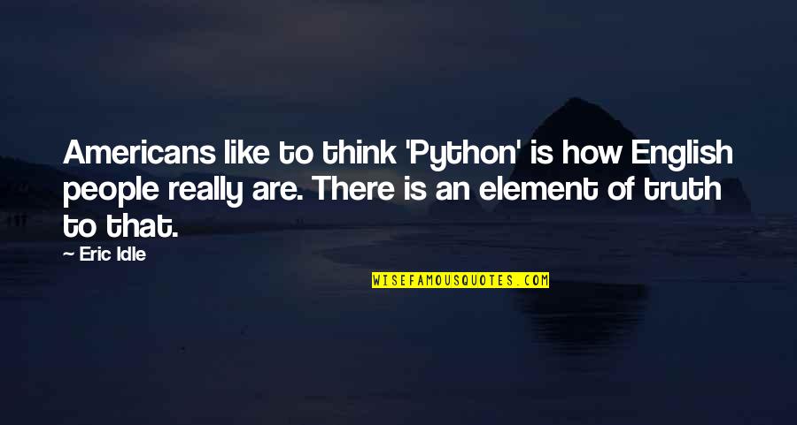 Python Quotes By Eric Idle: Americans like to think 'Python' is how English