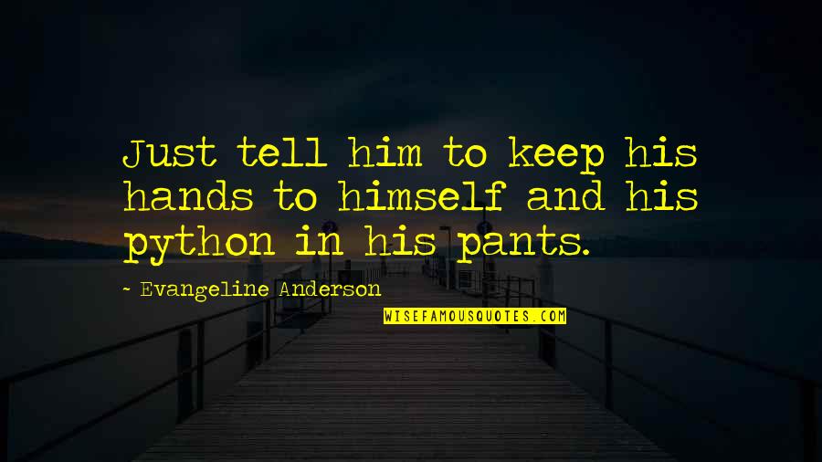 Python Quotes By Evangeline Anderson: Just tell him to keep his hands to