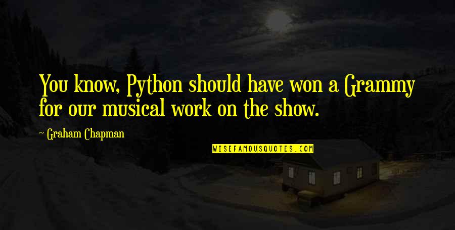 Python Quotes By Graham Chapman: You know, Python should have won a Grammy