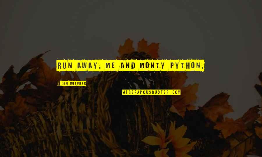 Python Quotes By Jim Butcher: Run away. Me and Monty Python.