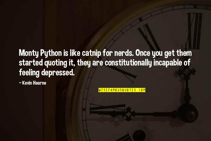 Python Quotes By Kevin Hearne: Monty Python is like catnip for nerds. Once
