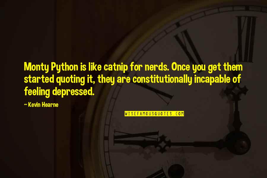 Python Quoting Quotes By Kevin Hearne: Monty Python is like catnip for nerds. Once